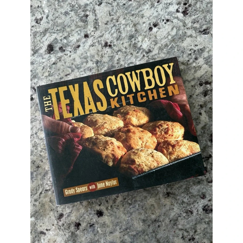The Texas Cowboy Kitchen Cookbook Grady Spears June Naylor Scratch Western